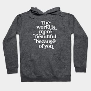 The world is more beautiful because of you Hoodie